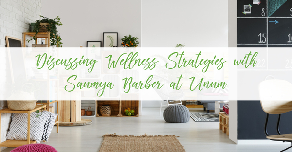 Discussing Wellness Strategies with Saumya Barber at Unum
